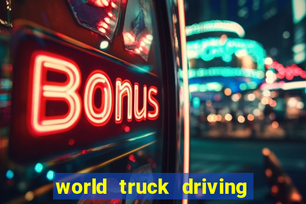 world truck driving simulator dinheiro infinito tudo desbloqueado